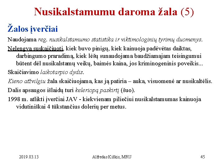 Nusikalstamumu daroma žala (5) Žalos įverčiai Naudojama reg. nusikalstamumo statistika ir viktimologinių tyrimų duomenys.