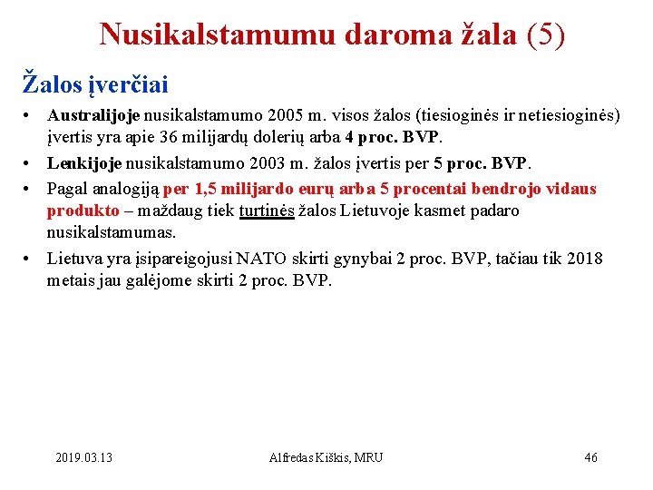 Nusikalstamumu daroma žala (5) Žalos įverčiai • Australijoje nusikalstamumo 2005 m. visos žalos (tiesioginės