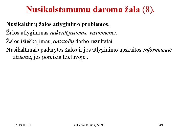 Nusikalstamumu daroma žala (8). Nusikaltimų žalos atlyginimo problemos. Žalos atlyginimas nukentėjusiems, visuomenei. Žalos išieškojimas,