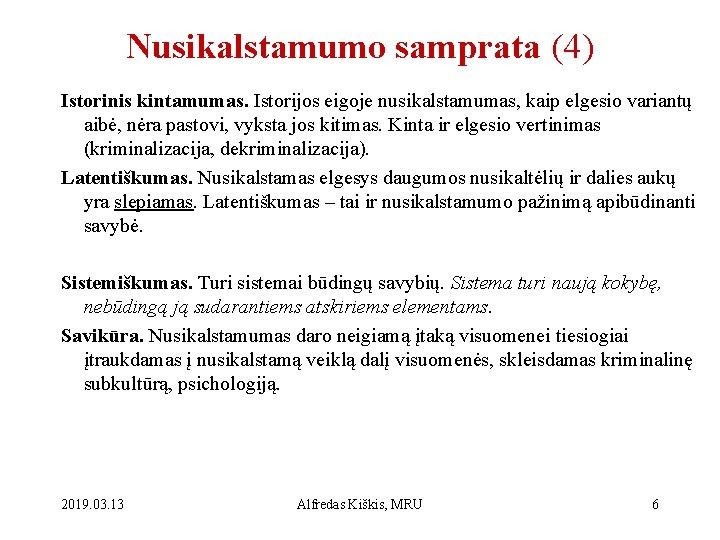 Nusikalstamumo samprata (4) Istorinis kintamumas. Istorijos eigoje nusikalstamumas, kaip elgesio variantų aibė, nėra pastovi,