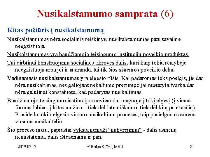 Nusikalstamumo samprata (6) Kitas požiūris į nusikalstamumą Nusikalstamumas nėra socialinis reiškinys, nusikalstamumas pats savaime