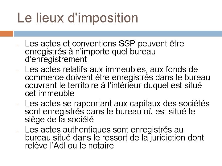 Le lieux d'imposition - - Les actes et conventions SSP peuvent être enregistrés à