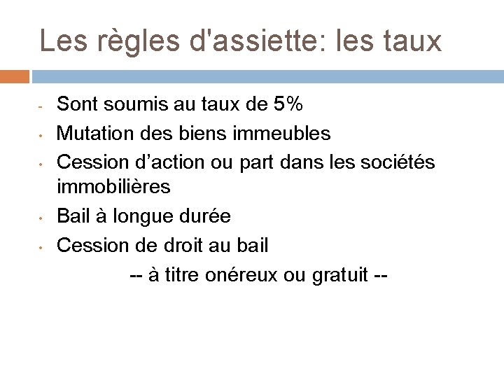 Les règles d'assiette: les taux • • Sont soumis au taux de 5% Mutation