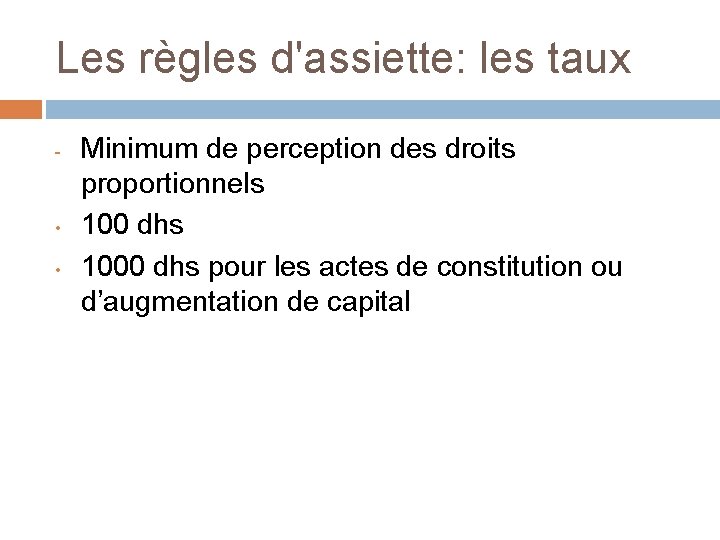 Les règles d'assiette: les taux - • • Minimum de perception des droits proportionnels