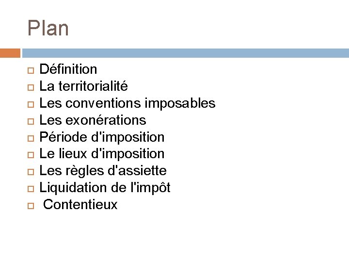 Plan Définition La territorialité Les conventions imposables Les exonérations Période d'imposition Le lieux d'imposition