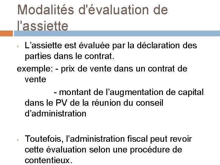 Modalités d'évaluation de l'assiette L’assiette est évaluée par la déclaration des parties dans le