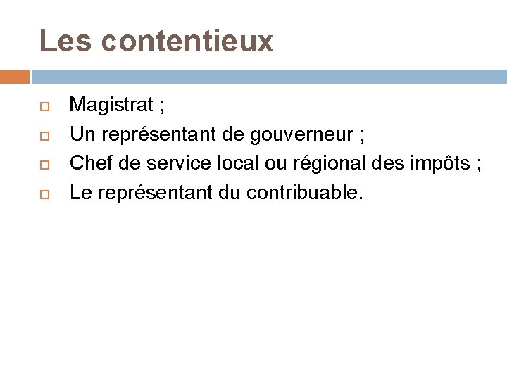 Les contentieux Magistrat ; Un représentant de gouverneur ; Chef de service local ou