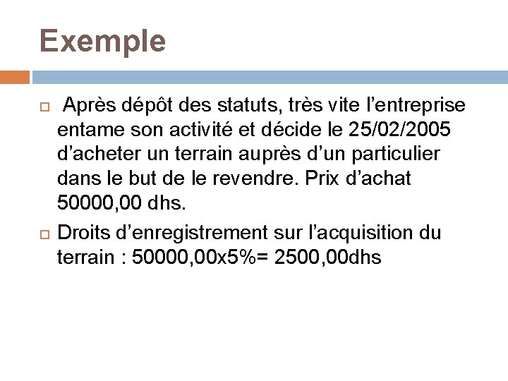 Exemple Après dépôt des statuts, très vite l’entreprise entame son activité et décide le