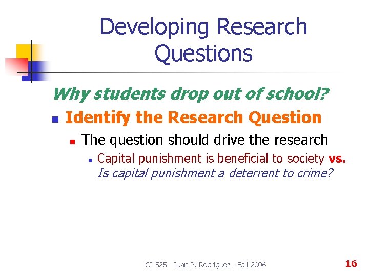 Developing Research Questions Why students drop out of school? n Identify the Research Question