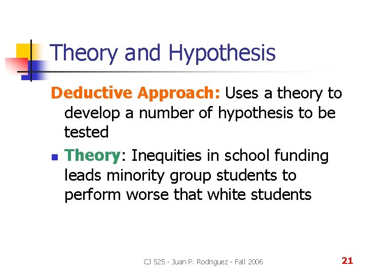 Theory and Hypothesis Deductive Approach: Uses a theory to develop a number of hypothesis