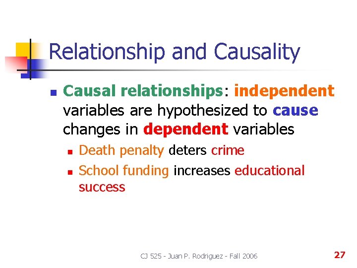 Relationship and Causality n Causal relationships: independent variables are hypothesized to cause changes in