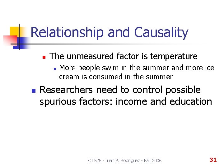 Relationship and Causality n The unmeasured factor is temperature n n More people swim