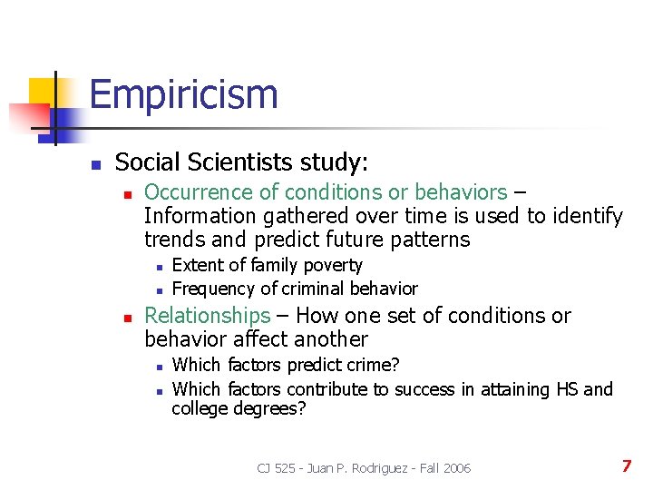 Empiricism n Social Scientists study: n Occurrence of conditions or behaviors – Information gathered