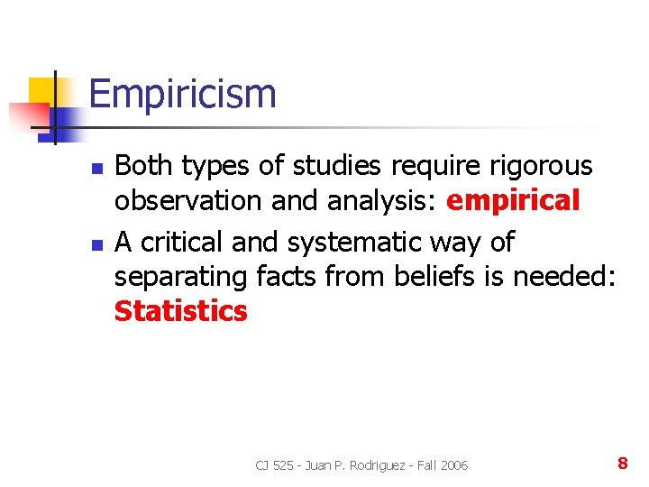 Empiricism n n Both types of studies require rigorous observation and analysis: empirical A