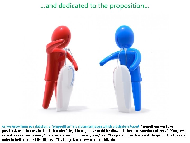 …and dedicated to the proposition… As we know from our debates, a “proposition” is