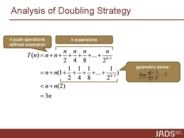 Analysis of Doubling Strategy n push operations without expansion k expansions geometric series: 