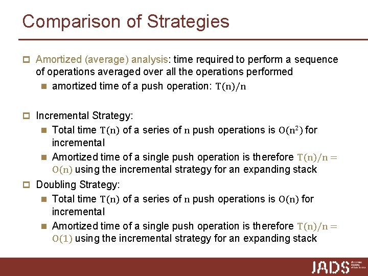 Comparison of Strategies p Amortized (average) analysis: time required to perform a sequence of