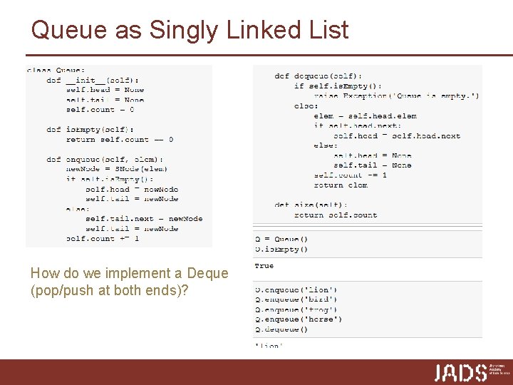 Queue as Singly Linked List How do we implement a Deque (pop/push at both