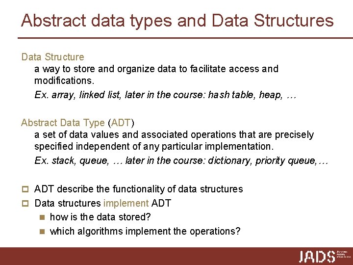 Abstract data types and Data Structures Data Structure a way to store and organize