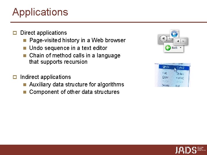 Applications p Direct applications n Page-visited history in a Web browser n Undo sequence