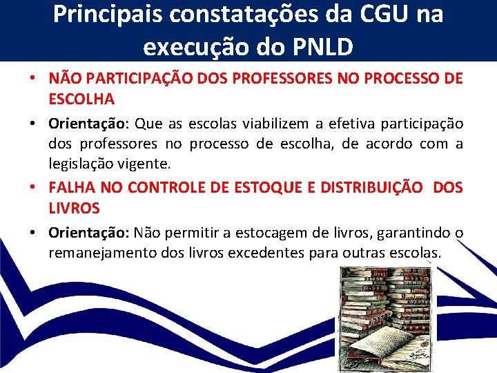 Principais constatações da CGU na execução do PNLD • NÃO PARTICIPAÇÃO DOS PROFESSORES NO