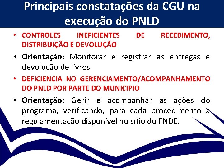 Principais constatações da CGU na execução do PNLD • CONTROLES INEFICIENTES DISTRIBUIÇÃO E DEVOLUÇÃO