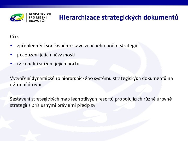 Hierarchizace strategických dokumentů Cíle: § zpřehlednění současného stavu značného počtu strategií § posouzení jejich
