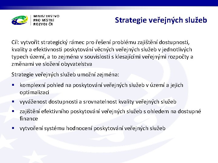 Strategie veřejných služeb Cíl: vytvořit strategický rámec pro řešení problému zajištění dostupnosti, kvality a