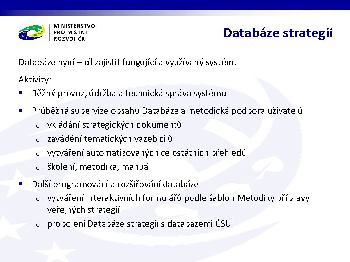 Databáze strategií Databáze nyní – cíl zajistit fungující a využívaný systém. Aktivity: § Běžný