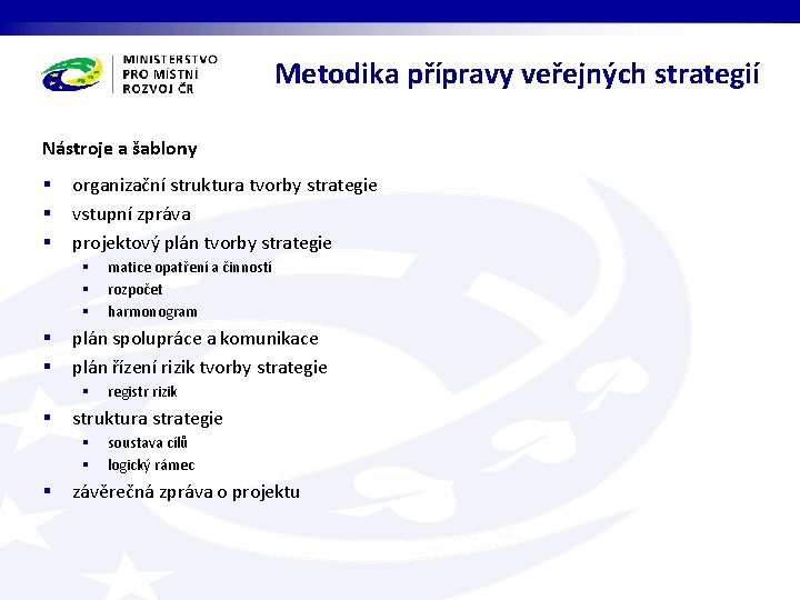Metodika přípravy veřejných strategií Nástroje a šablony § § § organizační struktura tvorby strategie