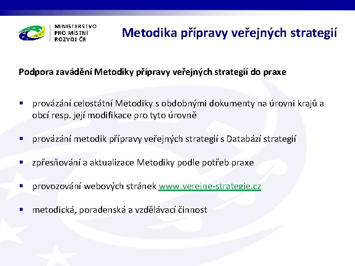 Metodika přípravy veřejných strategií Podpora zavádění Metodiky přípravy veřejných strategií do praxe § provázání