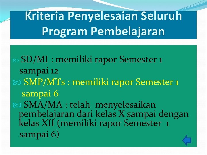 Kriteria Penyelesaian Seluruh Program Pembelajaran SD/MI : memiliki rapor Semester 1 sampai 12 SMP/MTs