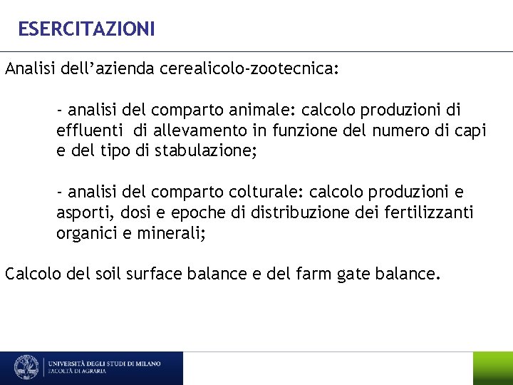 ESERCITAZIONI Analisi dell’azienda cerealicolo-zootecnica: - analisi del comparto animale: calcolo produzioni di effluenti di