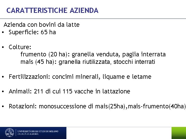 CARATTERISTICHE AZIENDA Azienda con bovini da latte • Superficie: 65 ha • Colture: frumento