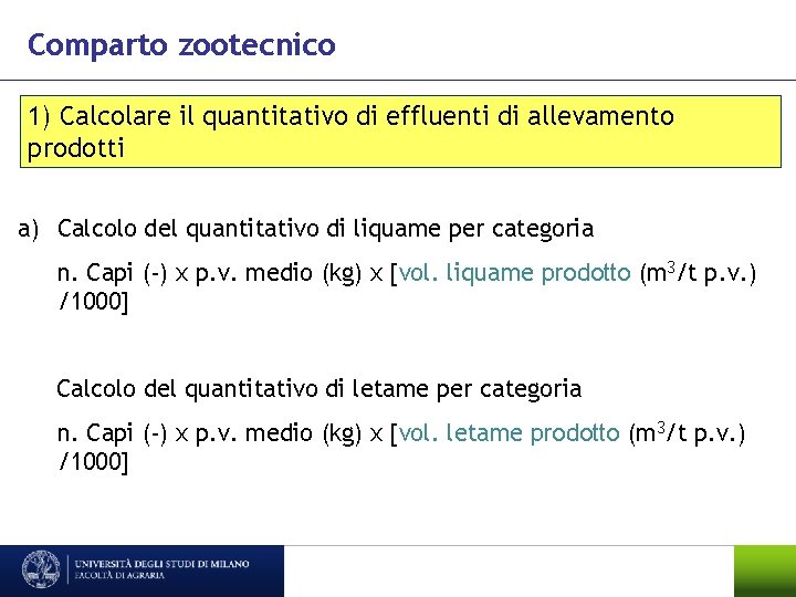 Comparto zootecnico 1) Calcolare il quantitativo di effluenti di allevamento prodotti a) Calcolo del