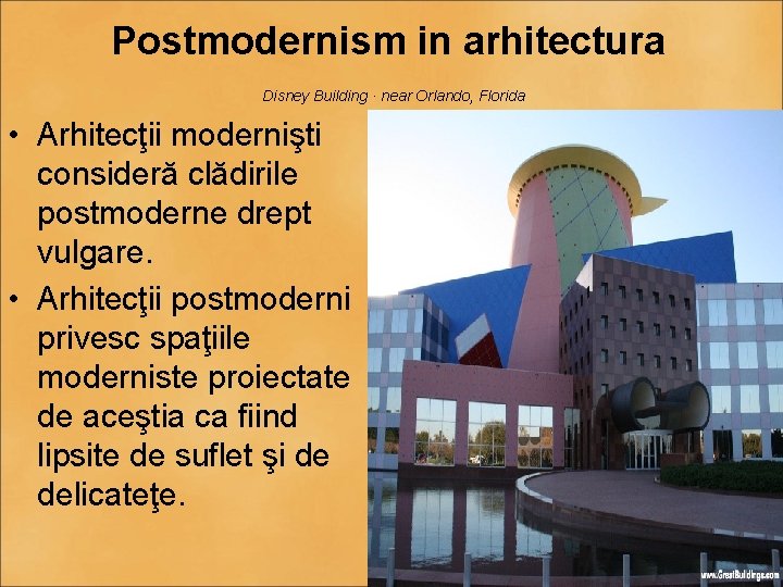 Postmodernism in arhitectura Disney Building · near Orlando, Florida • Arhitecţii modernişti consideră clădirile