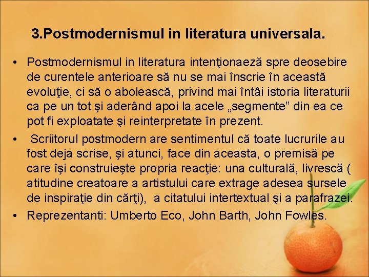 3. Postmodernismul in literatura universala. • Postmodernismul in literatura intenţionaeză spre deosebire de curentele