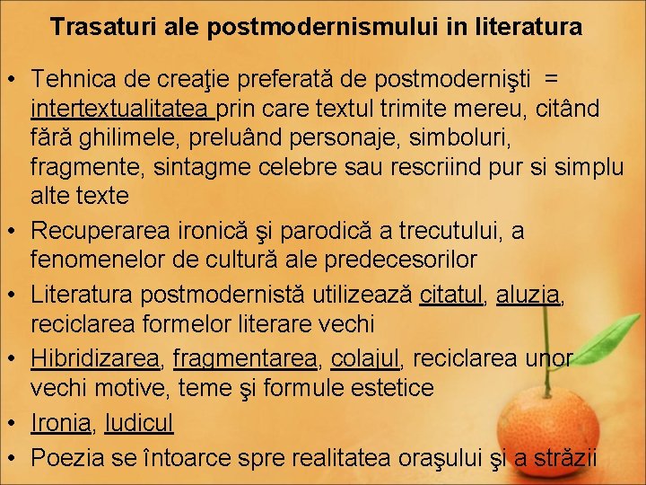 Trasaturi ale postmodernismului in literatura • Tehnica de creaţie preferată de postmodernişti = intertextualitatea