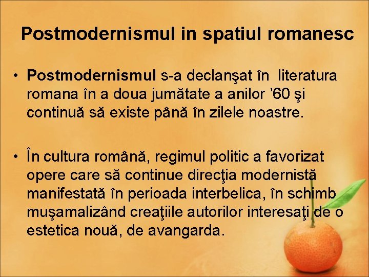Postmodernismul in spatiul romanesc • Postmodernismul s-a declanşat în literatura romana în a doua
