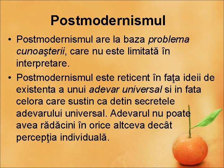 Postmodernismul • Postmodernismul are la baza problema cunoaşterii, care nu este limitată în interpretare.