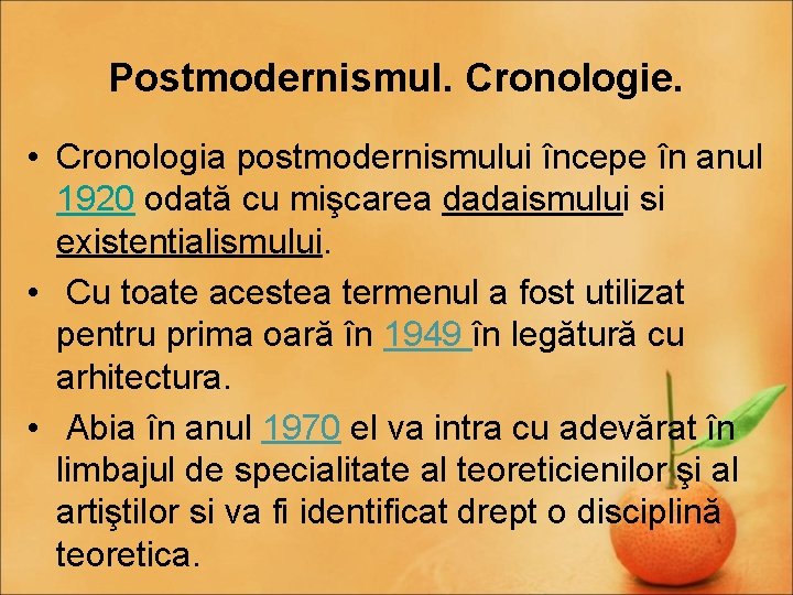 Postmodernismul. Cronologie. • Cronologia postmodernismului începe în anul 1920 odată cu mişcarea dadaismului si