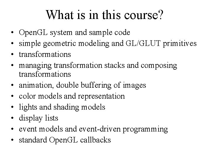 What is in this course? • • • Open. GL system and sample code