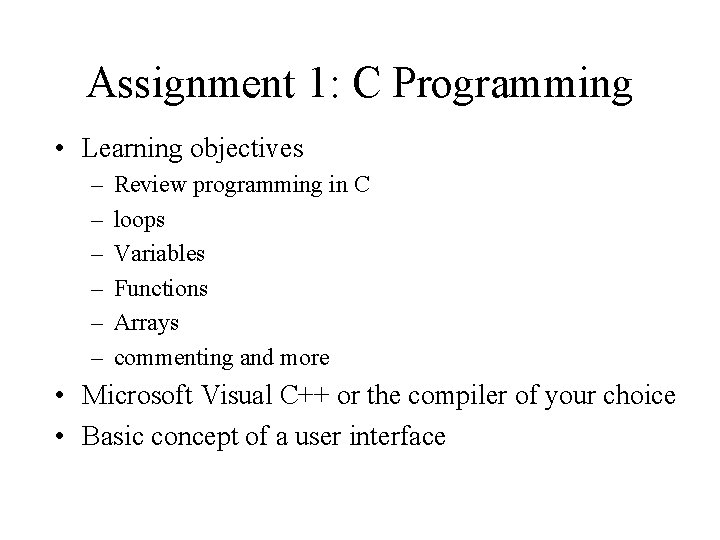 Assignment 1: C Programming • Learning objectives – – – Review programming in C