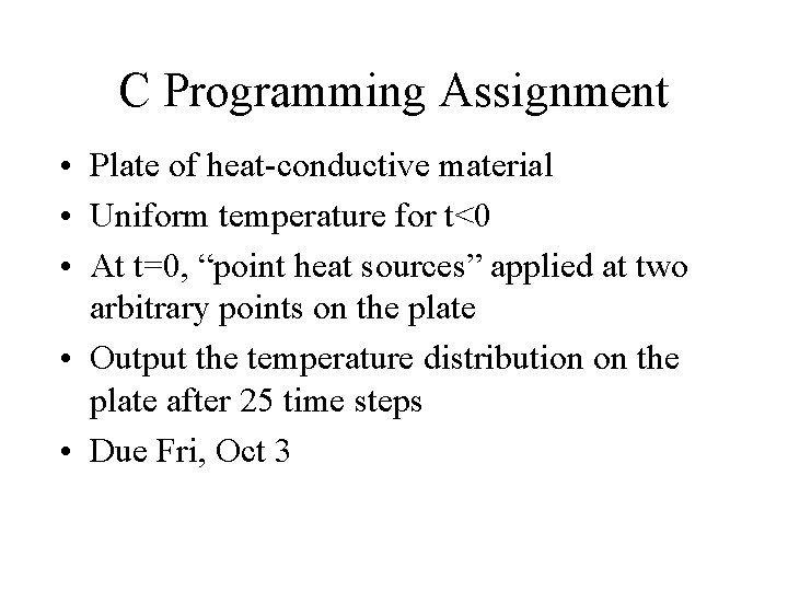 C Programming Assignment • Plate of heat-conductive material • Uniform temperature for t<0 •