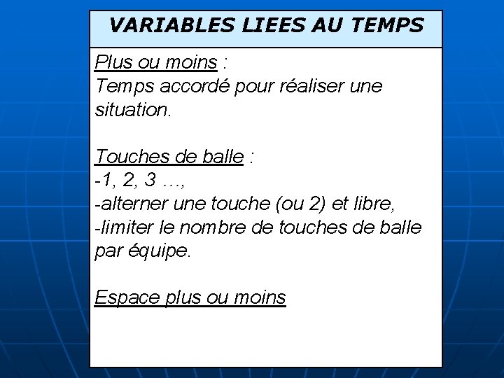 VARIABLES LIEES AU TEMPS Plus ou moins : Temps accordé pour réaliser une situation.