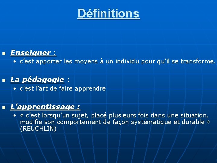 Définitions n Enseigner : • c’est apporter les moyens à un individu pour qu’il