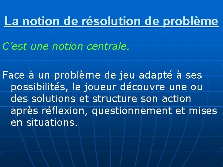 La notion de résolution de problème C’est une notion centrale. Face à un problème