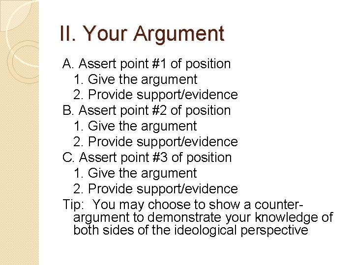 II. Your Argument A. Assert point #1 of position 1. Give the argument 2.