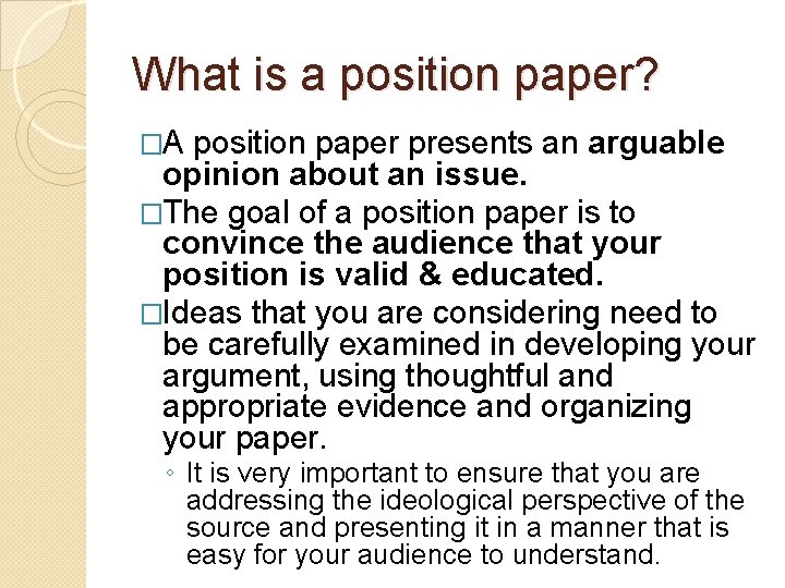 What is a position paper? �A position paper presents an arguable opinion about an