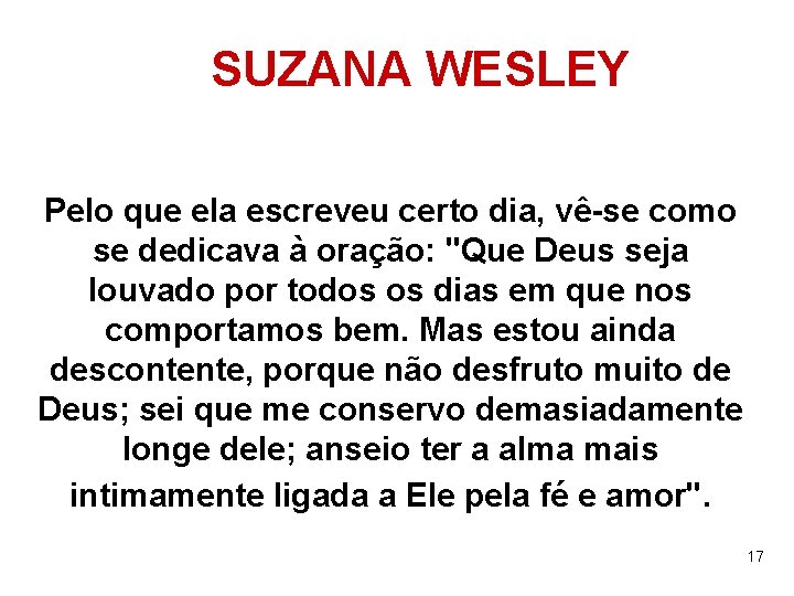 SUZANA WESLEY Pelo que ela escreveu certo dia, vê-se como se dedicava à oração: